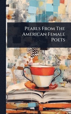 bokomslag Pearls From The American Female Poets