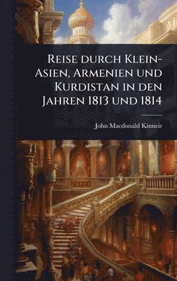 bokomslag Reise durch Klein-Asien, Armenien und Kurdistan in den Jahren 1813 und 1814