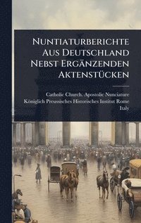 bokomslag Nuntiaturberichte Aus Deutschland Nebst Ergänzenden AktenstÃ1/4cken