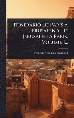 bokomslag Itinerario De Paris A Jerusalen Y De Jerusalen A Paris, Volume 1...