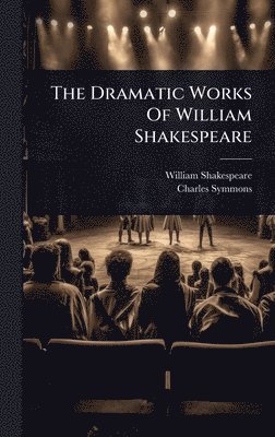 William Shakespeare, Charles Symmons - Dramatic Works Of William Shakespeare, Inbunden
