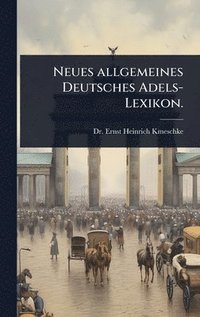 bokomslag Neues allgemeines Deutsches Adels-Lexikon.