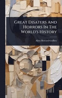 bokomslag Great Disaters And Horrors In The World's History