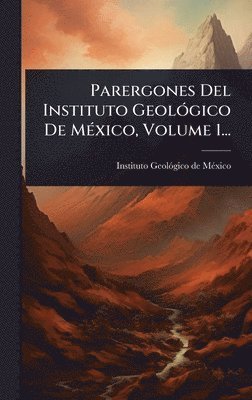 bokomslag Parergones Del Instituto GeolÃ3gico De MÃ(c)xico, Volume 1...