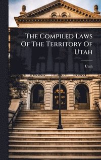 bokomslag Compiled Laws Of The Territory Of Utah