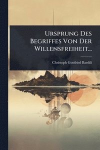 bokomslag Ursprung Des Begriffes Von Der Willensfreiheit...