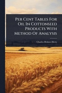 bokomslag Per Cent Tables For Oil In Cottonseed Products With Method Of Analysis