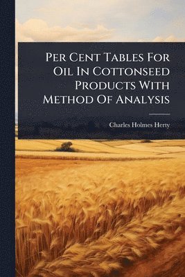 Per Cent Tables For Oil In Cottonseed Products With Method Of Analysis