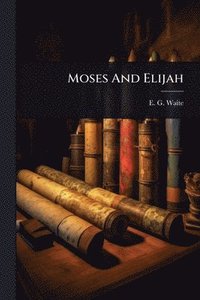 bokomslag Moses And Elijah