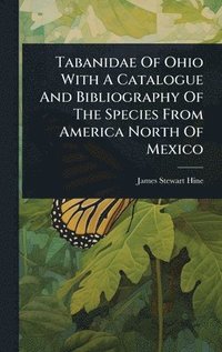bokomslag Tabanidae Of Ohio With A Catalogue And Bibliography Of The Species From America North Of Mexico