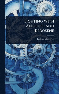 bokomslag Lighting With Alcohol And Kerosene