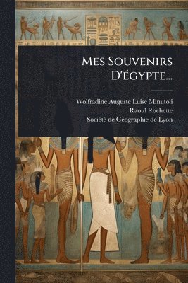 Raoul-Rochette - Mes Souvenirs D'Ã(c)gypte..., Häftad