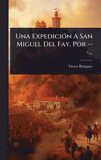 bokomslag Una ExpediciÃ³n A San Miguel Del Fay, Por ---...