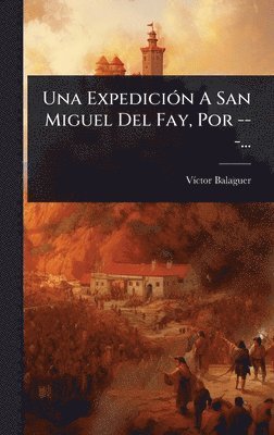 VÃ-Ctor Balaguer, VÃ­ctor Balaguer - ExpediciÃ3n A San Miguel Del Fay, Por ---..., Inbunden