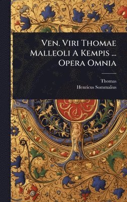 Ven. Viri Thomae Malleoli A Kempis ... Opera Omnia