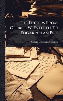 bokomslag Letters From George W. Eveleth To Edgar Allan Poe