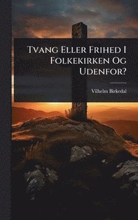 bokomslag Tvang Eller Frihed I Folkekirken Og Udenfor?