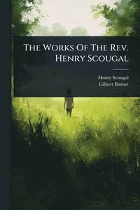 bokomslag The Works Of The Rev. Henry Scougal