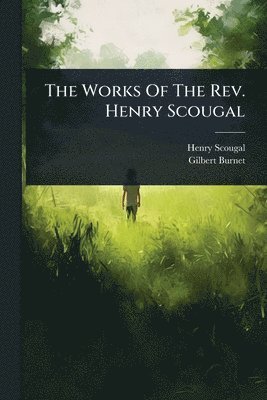 bokomslag The Works Of The Rev. Henry Scougal