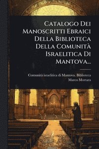 bokomslag Catalogo Dei Manoscritti Ebraici Della Biblioteca Della ComunitÃ Israelitica Di Mantova...