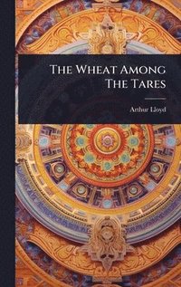 bokomslag The Wheat Among The Tares