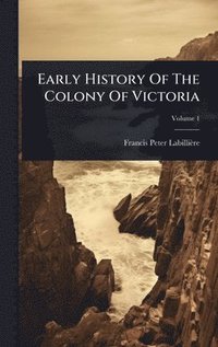 bokomslag Early History Of The Colony Of Victoria