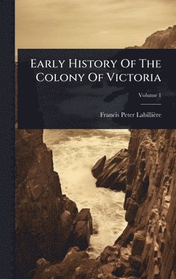 bokomslag Early History Of The Colony Of Victoria