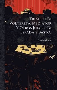 bokomslag Tresillo De Voltereta, Mediator, Y Otros Juegos De Espada Y Basto...