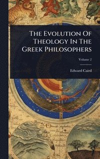 bokomslag Evolution Of Theology In The Greek Philosophers