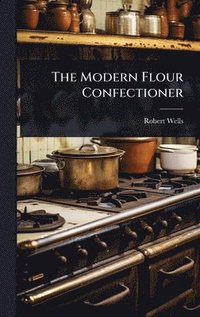 bokomslag The Modern Flour Confectioner
