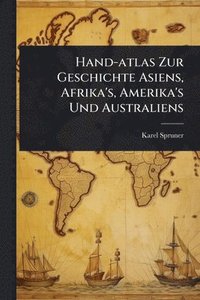 bokomslag Hand-atlas Zur Geschichte Asiens, Afrika's, Amerika's Und Australiens