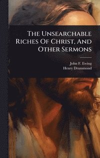 bokomslag Unsearchable Riches Of Christ, And Other Sermons