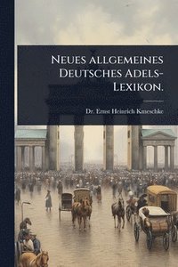 bokomslag Neues allgemeines Deutsches Adels-Lexikon.