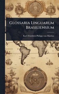 bokomslag Glossaria Linguarum Brasiliensium