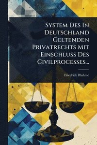 bokomslag System Des In Deutschland Geltenden Privatrechts Mit Einschluss Des Civilprocesses...