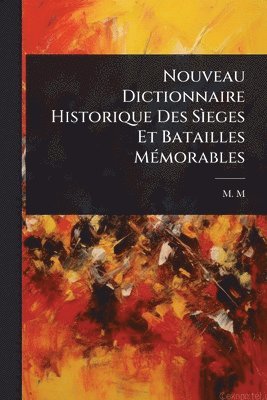 bokomslag Nouveau Dictionnaire Historique Des SÃ¿eges Et Batailles MÃ(c)morables