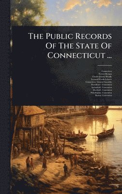 bokomslag The Public Records Of The State Of Connecticut ...