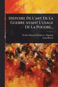 bokomslag Histoire De L'art De La Guerre Avant L'usage De La Poudre...