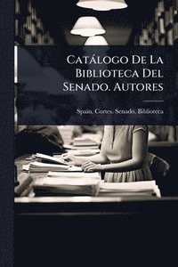 bokomslag Catàlogo De La Biblioteca Del Senado. Autores