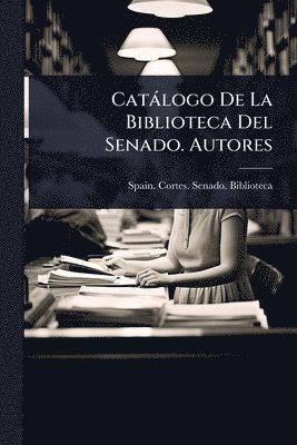 bokomslag Catàlogo De La Biblioteca Del Senado. Autores