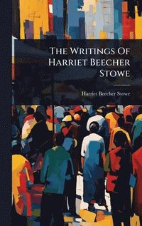 bokomslag Writings Of Harriet Beecher Stowe
