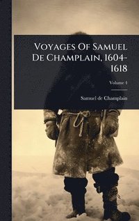 bokomslag Voyages Of Samuel De Champlain, 1604-1618