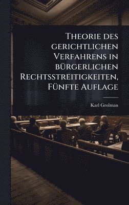 bokomslag Theorie des gerichtlichen Verfahrens in bÃ¼rgerlichen Rechtsstreitigkeiten, FÃ¼nfte Auflage