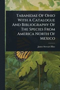 bokomslag Tabanidae Of Ohio With A Catalogue And Bibliography Of The Species From America North Of Mexico