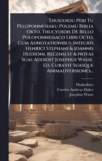 bokomslag Thukididu Peri Tu Peloponnesiaku Polemu Biblia Okto. Thucydidis De Bello Poloponnesiaco Libri Octo, Cum Adnotationibus Integris Henrici Stephani & Joa