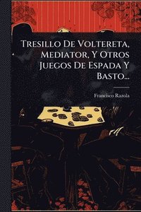 bokomslag Tresillo De Voltereta, Mediator, Y Otros Juegos De Espada Y Basto...