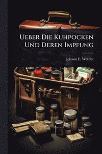 bokomslag Ueber Die Kuhpocken Und Deren Impfung