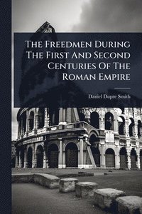 bokomslag Freedmen During The First And Second Centuries Of The Roman Empire