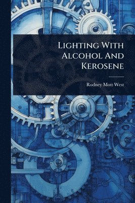 bokomslag Lighting With Alcohol And Kerosene