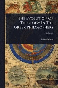 bokomslag Evolution Of Theology In The Greek Philosophers